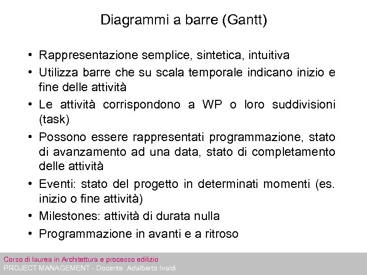 Diagrammi a barre (Gantt) • Rappresentazione semplice, sintetica, intuitiva • Utilizza barre che su