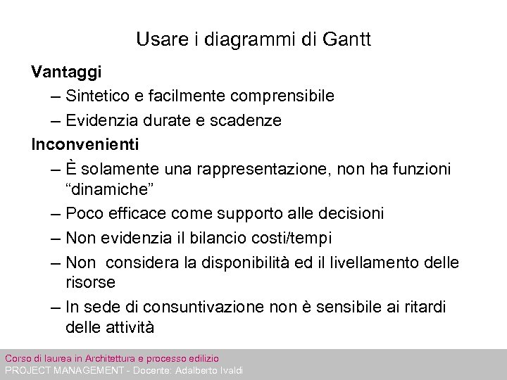 Usare i diagrammi di Gantt Vantaggi – Sintetico e facilmente comprensibile – Evidenzia durate