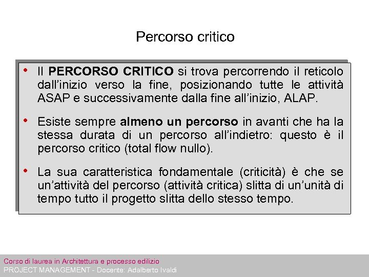 Percorso critico • Il PERCORSO CRITICO si trova percorrendo il reticolo dall’inizio verso la