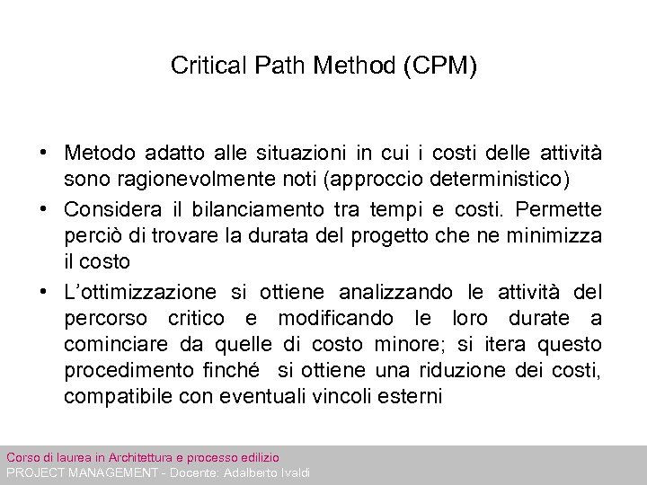 Critical Path Method (CPM) • Metodo adatto alle situazioni in cui i costi delle