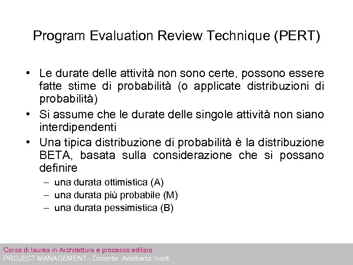 Program Evaluation Review Technique (PERT) • Le durate delle attività non sono certe, possono