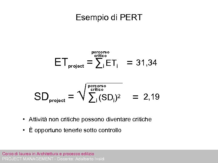 Esempio di PERT percorso critico ETproject = ∑i ETi = 31, 34 SDproject =