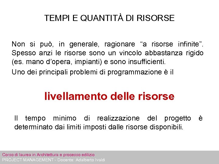 TEMPI E QUANTITÀ DI RISORSE Non si può, in generale, ragionare “a risorse infinite”.