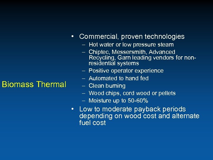  • Commercial, proven technologies Biomass Thermal – Hot water or low pressure steam