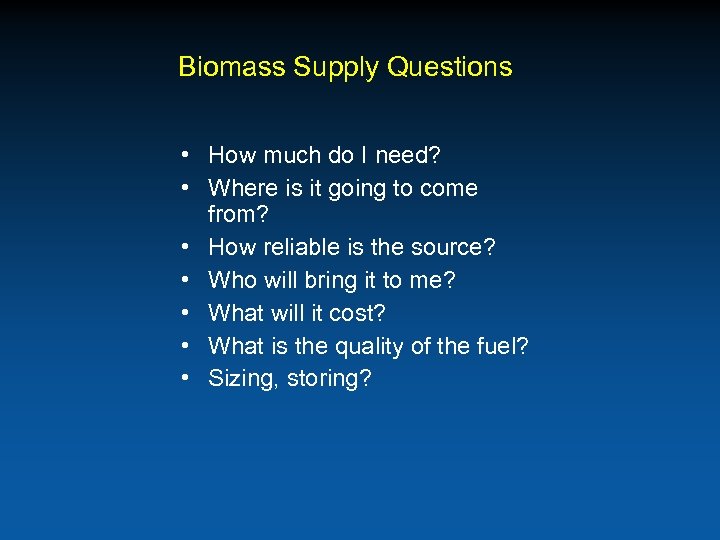 Biomass Supply Questions • How much do I need? • Where is it going