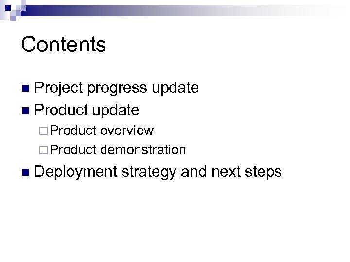 Contents Project progress update n Product update n ¨ Product overview ¨ Product demonstration
