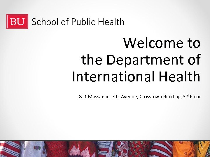 Welcome to the Department of International Health 801 Massachusetts Avenue, Crosstown Building, 3 rd