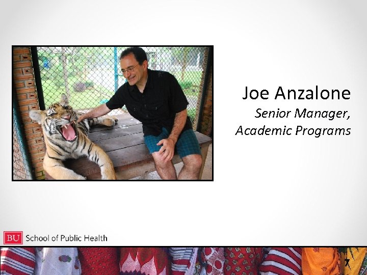 Joe Anzalone Senior Manager, Academic Programs 7 