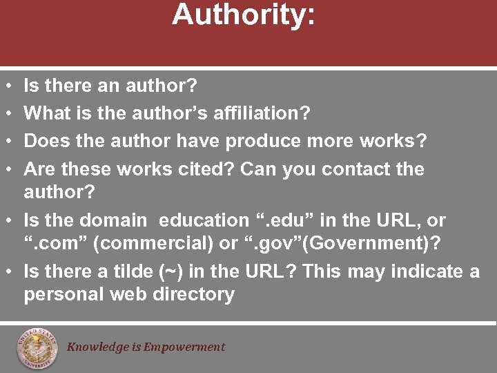 Authority: • • Is there an author? What is the author’s affiliation? Does the