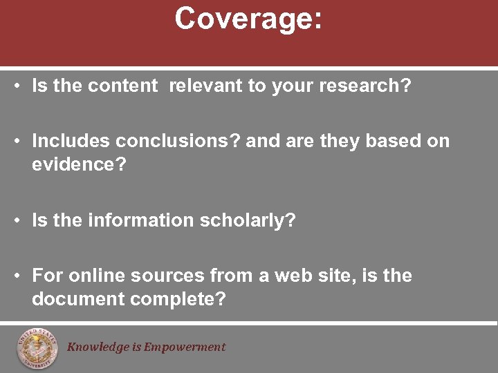 Coverage: • Is the content relevant to your research? • Includes conclusions? and are