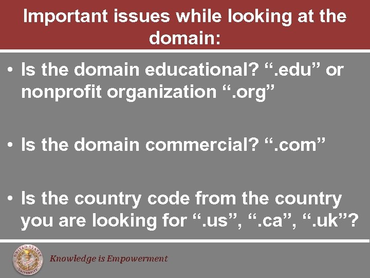 Important issues while looking at the domain: • Is the domain educational? “. edu”