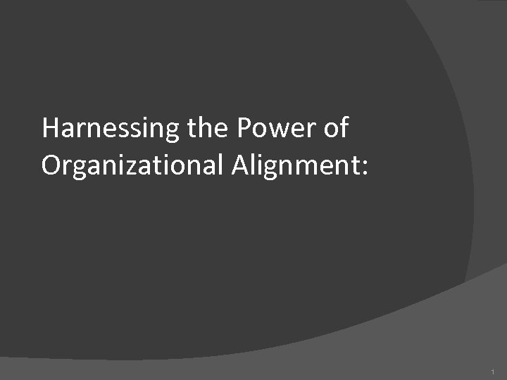 Harnessing the Power of Organizational Alignment: 1 