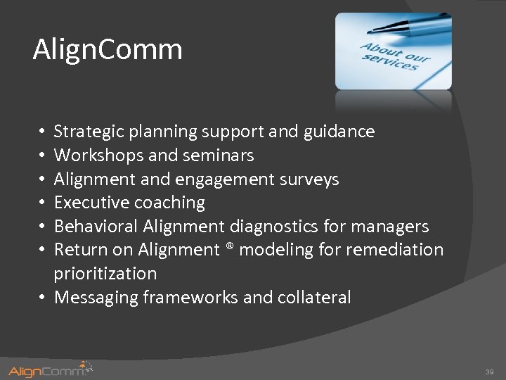 Align. Comm Strategic planning support and guidance Workshops and seminars Alignment and engagement surveys