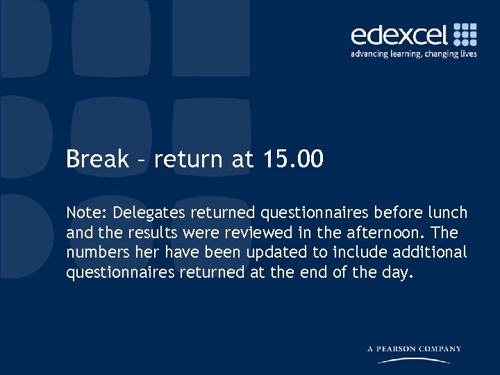Break – return at 15. 00 Note: Delegates returned questionnaires before lunch and the
