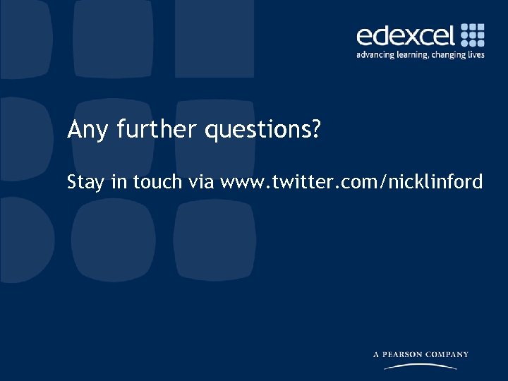 Any further questions? Stay in touch via www. twitter. com/nicklinford 