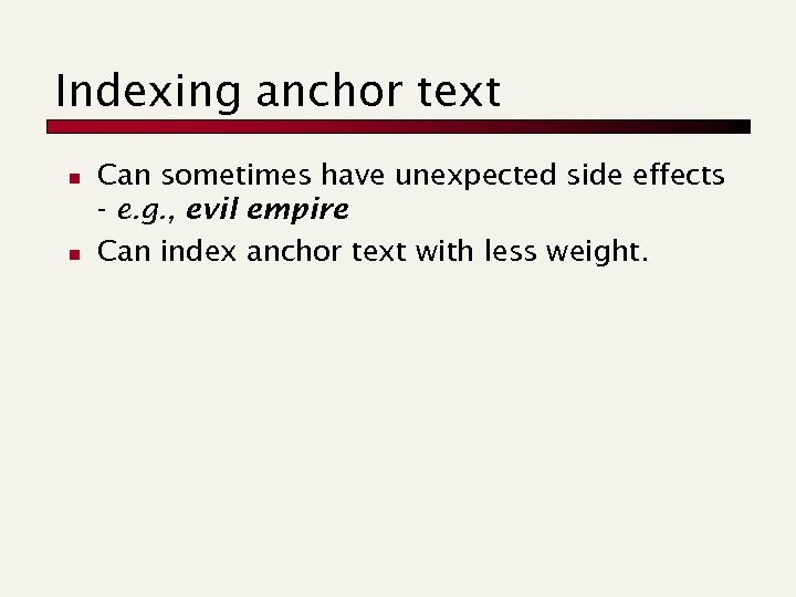 Indexing anchor text n n Can sometimes have unexpected side effects - e. g.