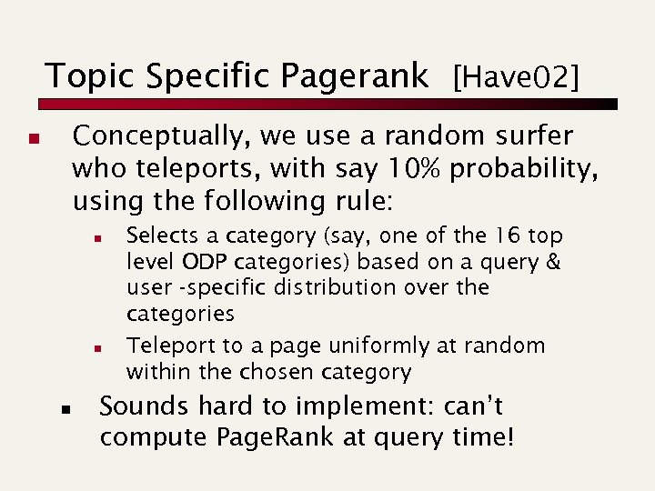 Topic Specific Pagerank [Have 02] Conceptually, we use a random surfer who teleports, with