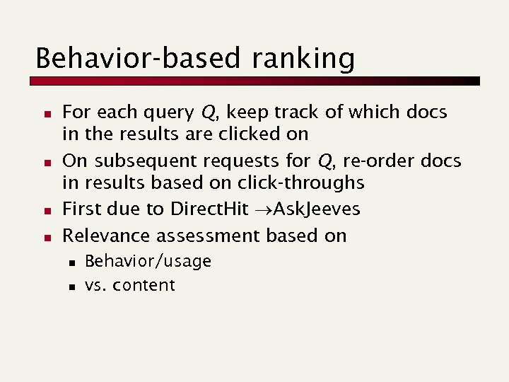 Behavior-based ranking n n For each query Q, keep track of which docs in