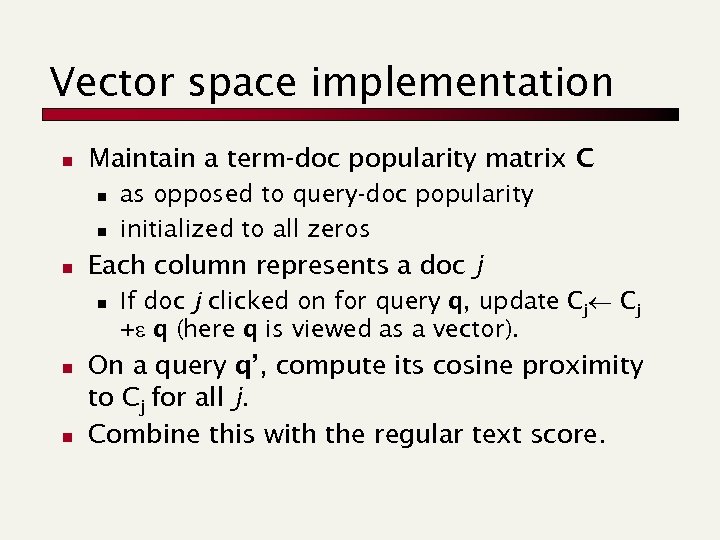 Vector space implementation n Maintain a term-doc popularity matrix C n n n Each