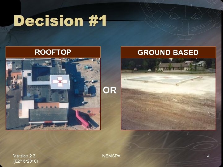 Decision #1 ROOFTOP GROUND BASED OR Version 2. 3 (02/16/2010) NEMSPA 14 