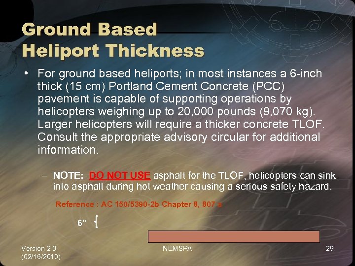 Ground Based Heliport Thickness • For ground based heliports; in most instances a 6