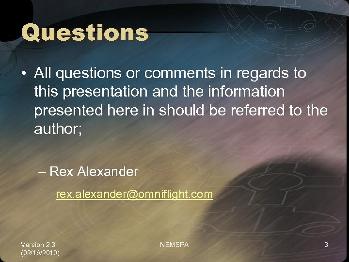 Questions • All questions or comments in regards to this presentation and the information