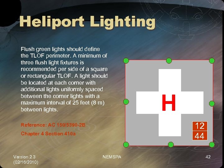 Heliport Lighting Flush green lights should define the TLOF perimeter. A minimum of three