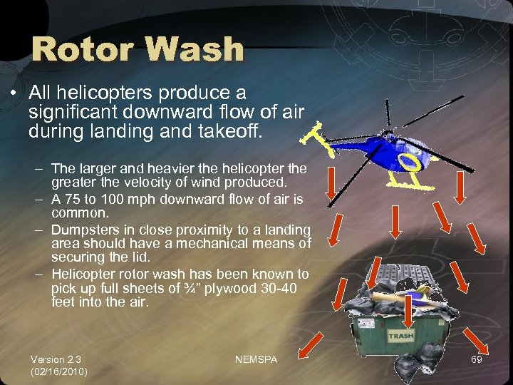 Rotor Wash • All helicopters produce a significant downward flow of air during landing