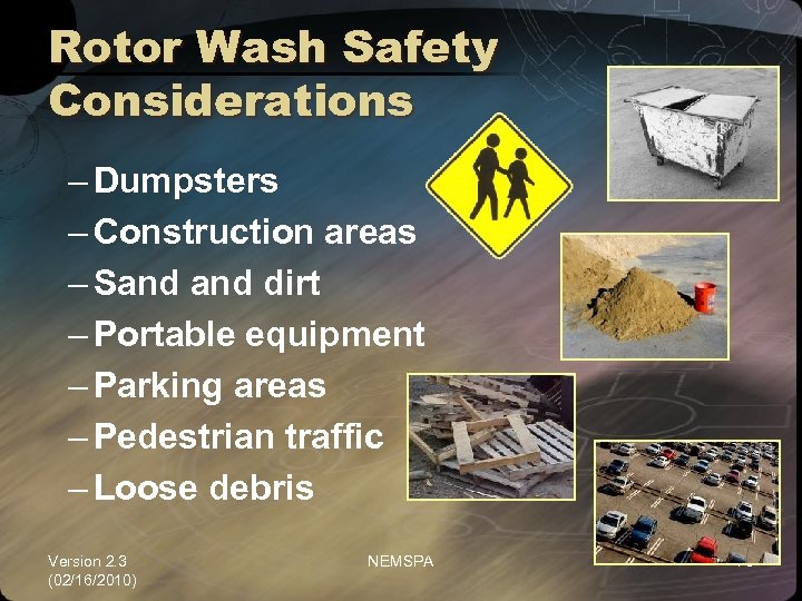 Rotor Wash Safety Considerations – Dumpsters – Construction areas – Sand dirt – Portable