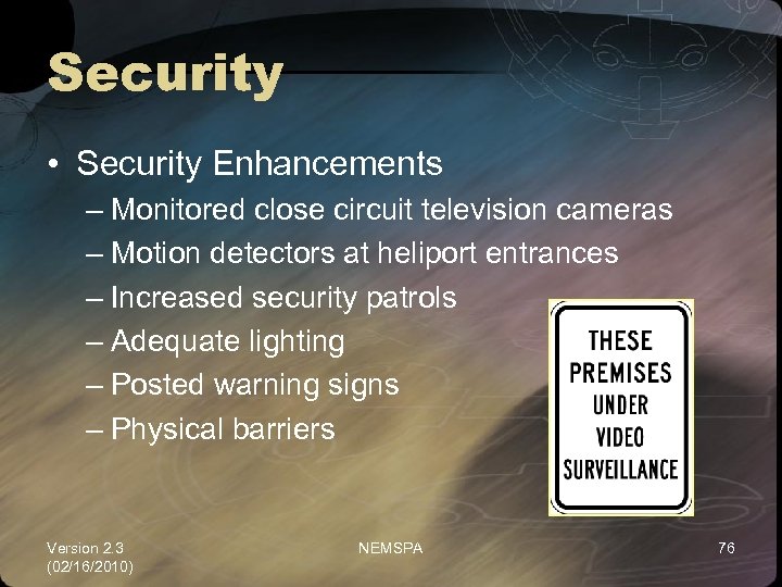 Security • Security Enhancements – Monitored close circuit television cameras – Motion detectors at