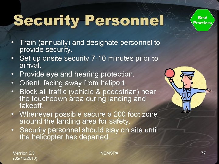 Security Personnel Best Practices • Train (annually) and designate personnel to provide security. •