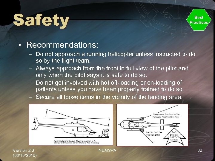 Safety Best Practices • Recommendations: – Do not approach a running helicopter unless instructed