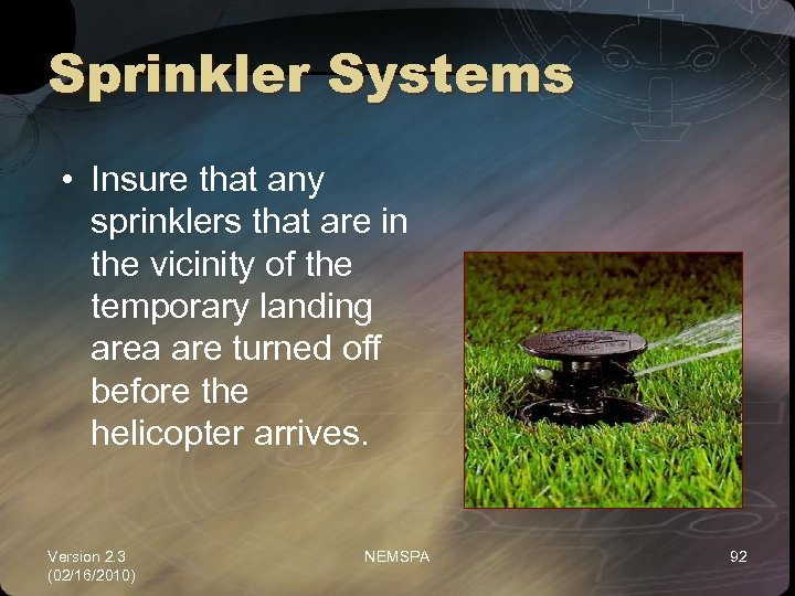 Sprinkler Systems • Insure that any sprinklers that are in the vicinity of the