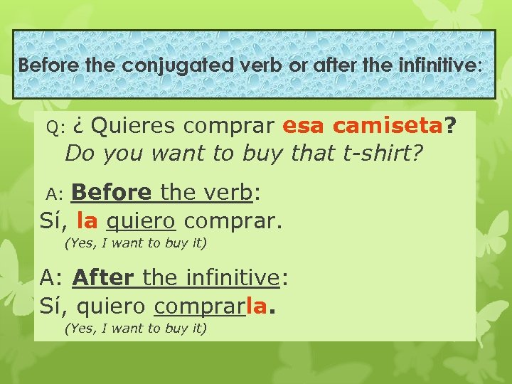 Before the conjugated verb or after the infinitive: ¿ Quieres comprar esa camiseta? Do
