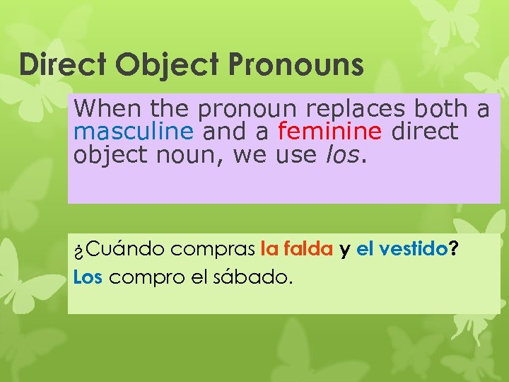 Direct Object Pronouns When the pronoun replaces both a masculine and a feminine direct