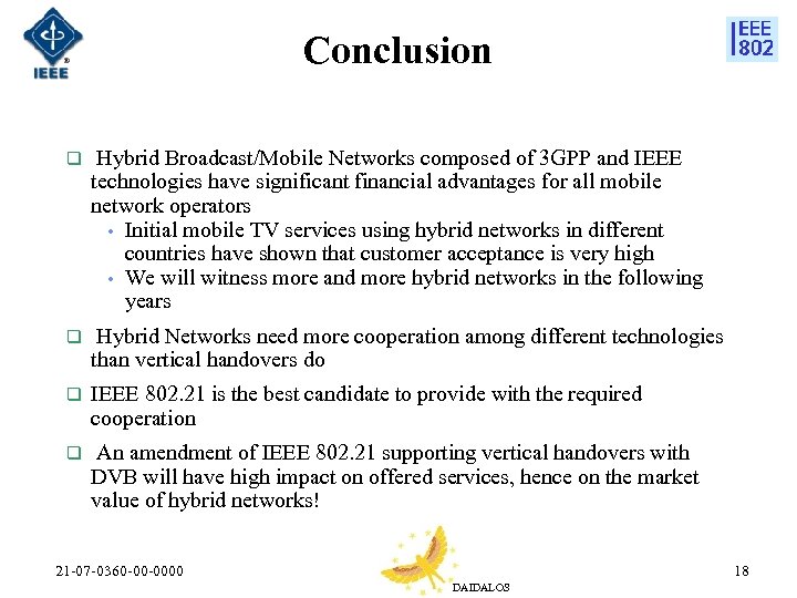 Conclusion q Hybrid Broadcast/Mobile Networks composed of 3 GPP and IEEE technologies have significant