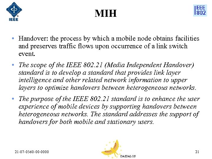 MIH • Handover: the process by which a mobile node obtains facilities and preserves