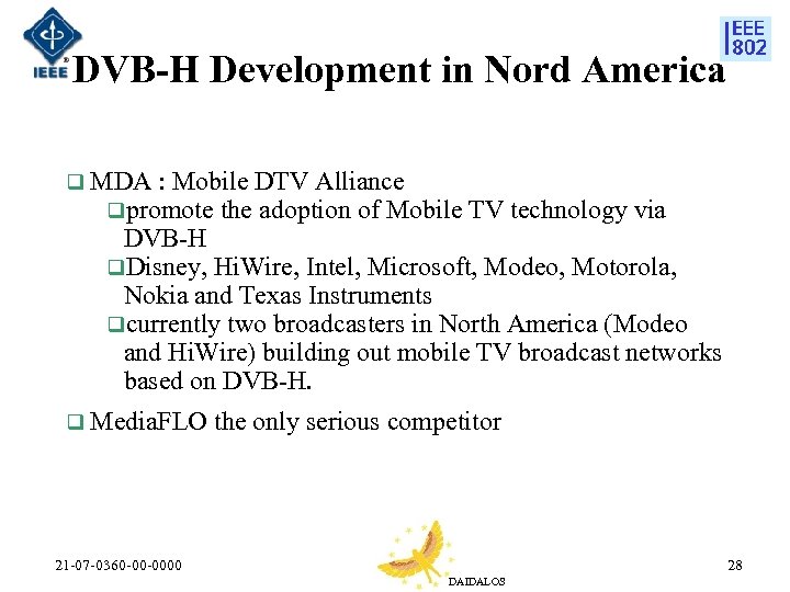 DVB-H Development in Nord America q MDA : Mobile DTV Alliance qpromote the adoption