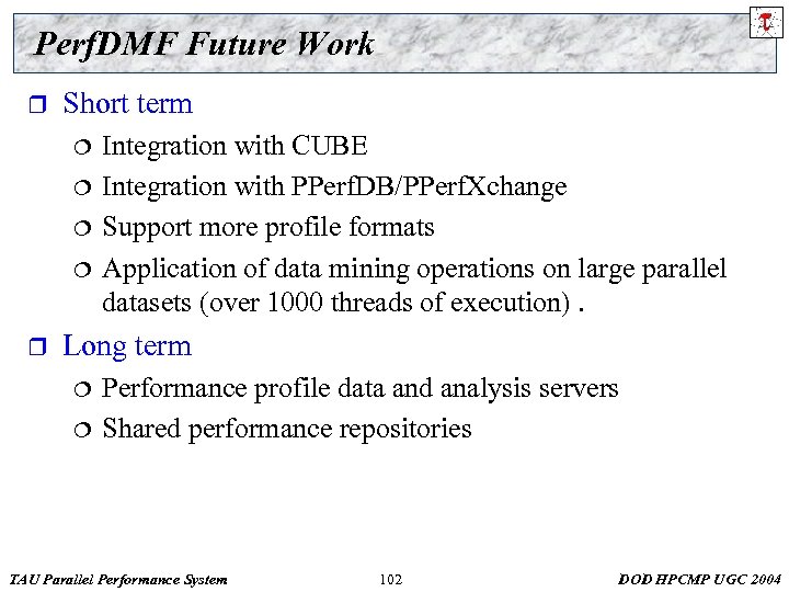 Perf. DMF Future Work r Short term ¦ ¦ r Integration with CUBE Integration