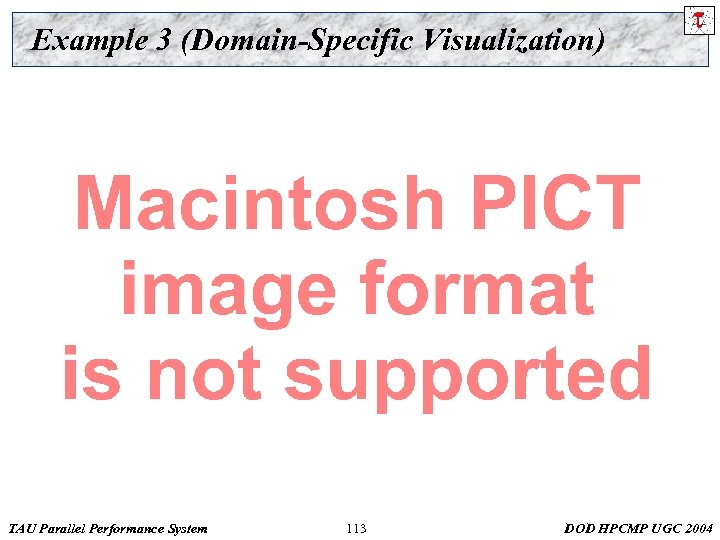 Example 3 (Domain-Specific Visualization) TAU Parallel Performance System 113 DOD HPCMP UGC 2004 
