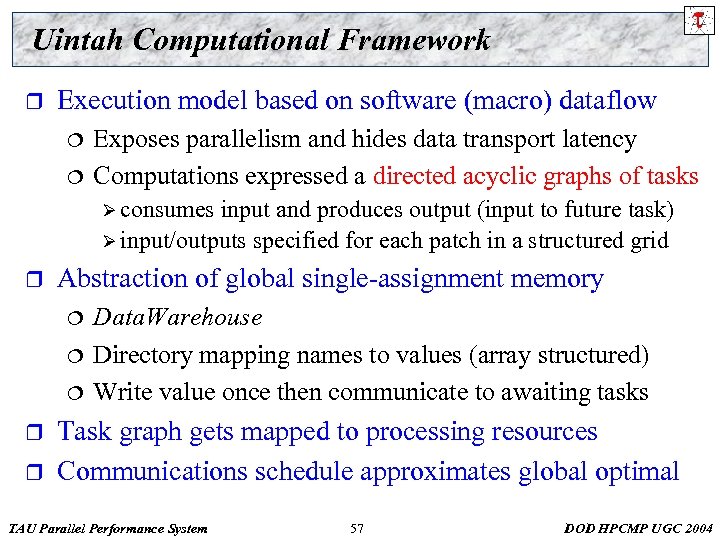 Uintah Computational Framework r Execution model based on software (macro) dataflow ¦ ¦ Exposes