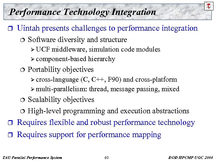 Performance Technology Integration r Uintah presents challenges to performance integration ¦ Software diversity and