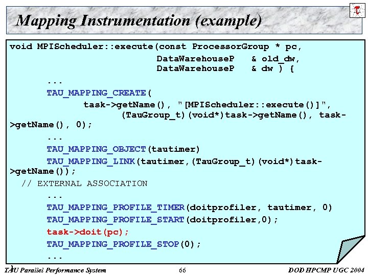 Mapping Instrumentation (example) void MPIScheduler: : execute(const Processor. Group * pc, Data. Warehouse. P