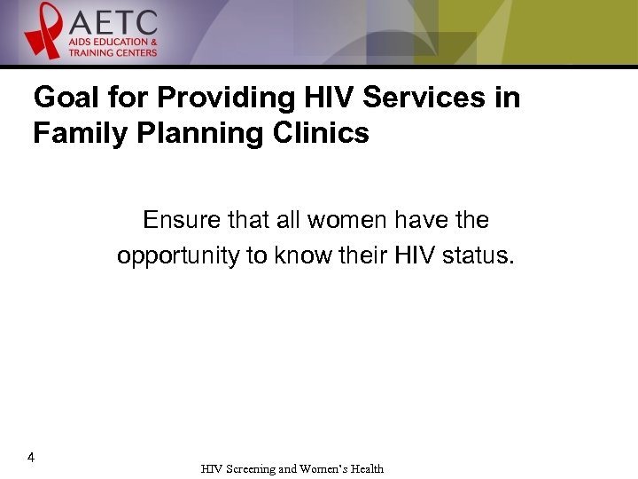 Goal for Providing HIV Services in Family Planning Clinics Ensure that all women have