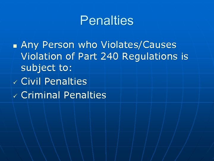 Penalties n ü ü Any Person who Violates/Causes Violation of Part 240 Regulations is