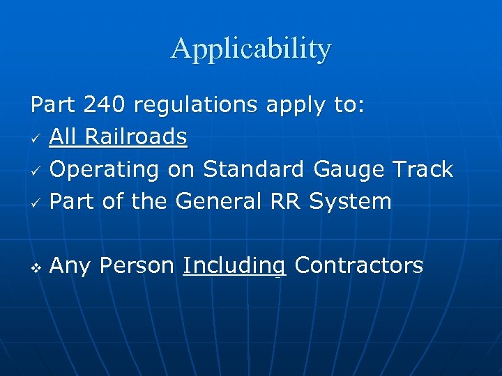 Applicability Part 240 regulations apply to: ü All Railroads ü Operating on Standard Gauge