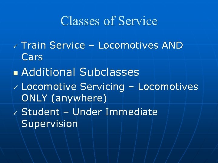 Classes of Service ü n ü ü Train Service – Locomotives AND Cars Additional