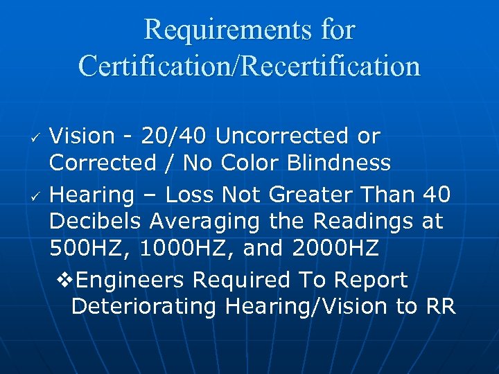 Requirements for Certification/Recertification ü ü Vision - 20/40 Uncorrected or Corrected / No Color