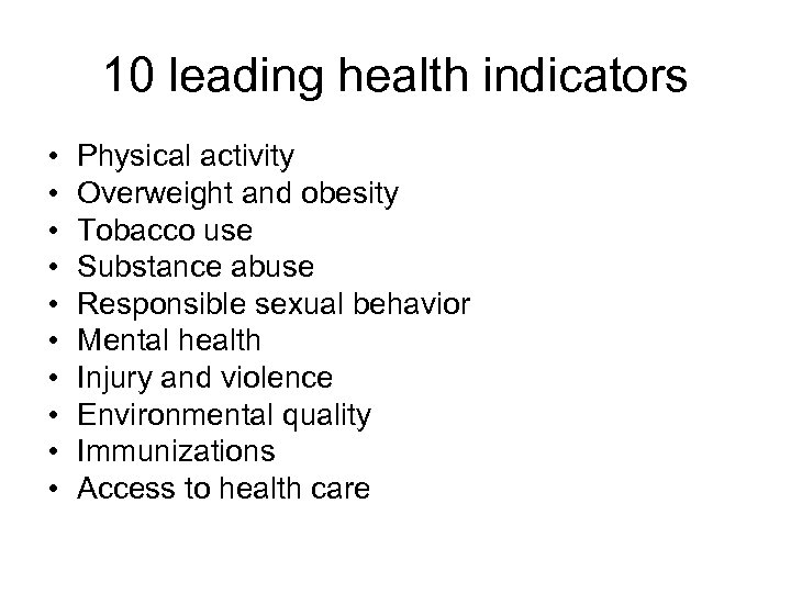 10 leading health indicators • • • Physical activity Overweight and obesity Tobacco use
