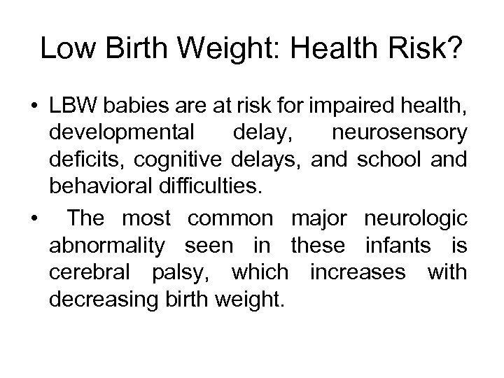 Low Birth Weight: Health Risk? • LBW babies are at risk for impaired health,